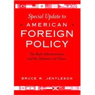 Special Update to American Foreign Policy: The Bush Administration and the Dynamics of Choice