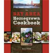 The Bay Area Homegrown Cookbook  Local Food, Local Restaurants, Local Recipes