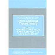 Unclassical Traditions, Volume II : Perspectives from East and West in Late Antiquity