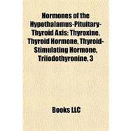 Hormones of the Hypothalamus-Pituitary-Thyroid Axis : Thyroxine, Thyroid Hormone, Thyroid-Stimulating Hormone, Triiodothyronine, 3