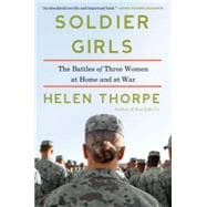 Soldier Girls The Battles of Three Women at Home and at War