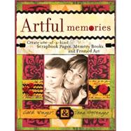 Artful Memories : Create One-of-a-Kind Scrapbook Pages, Memory Books and Framed Art