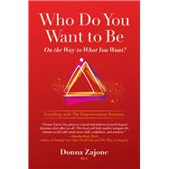 Who Do You Want To Be On The Way To What You Want? Coaching With The Empowerment Dynamic