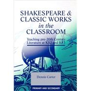 Shakespeare and Classic Works in the Classroom: Teaching Pre-20th Century Literature at KS2 and KS3