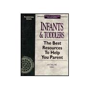 Infants and Toddlers : The Best Resources to Help You Parent