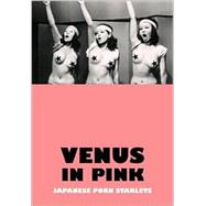 Venus in Pink : An Illustrated Tribute to Japanese Porn Starlets