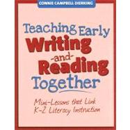 Teaching Early Writing and Reading Together : Mini-Lessons That Link K-2 Literacy Instruction