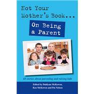 Not Your Mother's Book . . . on Being a Parent