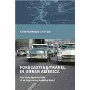 Forecasting Travel in Urban America The Socio-Technical Life of an Engineering Modeling World