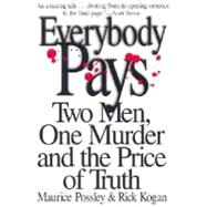 Everybody Pays : Two Men, One Murder and the Price of Truth