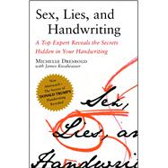 Sex, Lies, and Handwriting A Top Expert Reveals the Secrets Hidden in Your Handwriting