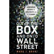 Out of the Box and onto Wall Street Unorthodox Insights on Investments and the Economy
