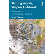 Shifting Worlds, Shaping Fieldwork
