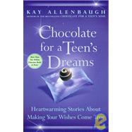 Chocolate for a Teen's Dreams: Heartwarming Stories About Making Your Wishes Come True