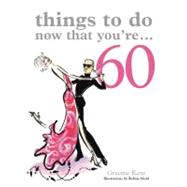 Things to Do Now That You're 60