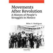 Movements After Revolution A History of People's Struggles in Mexico
