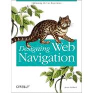 Designing Web Navigation : Optimizing the User Experience