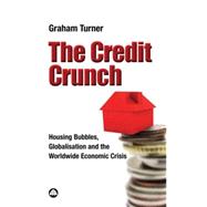 The Credit Crunch Housing Bubbles, Globalisation and the Worldwide Economic Crisis