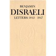 Benjamin Disraeli Letters, 1842-1847