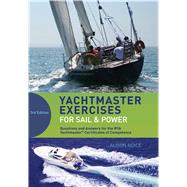Yachtmaster Exercises for Sail and Power Questions and answers for the RYA Coastal and Offshore Yachtmaster Certificate