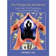 The Prosperity Workbook Learn How to Be Prosperous, Successful, and Happy!