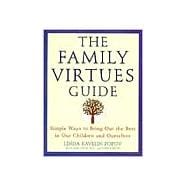 Family Virtues Guide : Simple Ways to Bring Out the Best in Our Children and Ourselves
