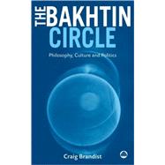 The Bakhtin Circle Philosophy, Culture and Politics