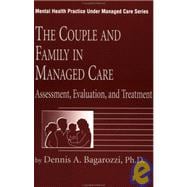The Couple And Family In Managed Care: Assessment, Evaluation And Treatment