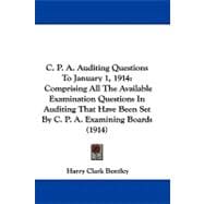 C. P. A. Auditing Questions to January 1, 1914: Comprising All the Available Examination Questions in Auditing That Have Been Set by C. P. A. Examining Boards