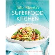 Julie Morris's Superfood Kitchen Cooking with Nature’s Most Amazing Foods