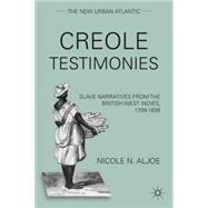 Creole Testimonies Slave Narratives from the British West Indies, 1709-1838