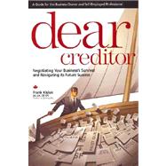 Dear Creditor : A Guide to Negotiating Your Company's Survival and Future Success