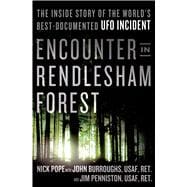 Encounter in Rendlesham Forest The Inside Story of the World's Best-Documented UFO Incident