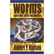 Worms and Other Alien Encounters