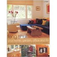 Feng Shui: Your Home, Garden, Office and Life : Achieving Health, Happiness and Prosperity Though the Ancient Art of Placement