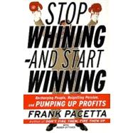 Stop Whining--and Start Winning