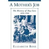A Mother's Job The History of Day Care, 1890-1960