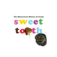 Sweet Tooth The Bittersweet History of Candy