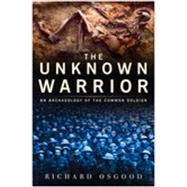The Unknown Warrior: The Archaeology of the Common Soldier