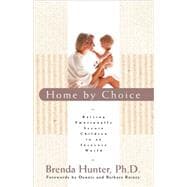 Home by Choice Raising Emotionally Secure Children in an Insecure World