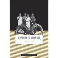 Unfinished Gestures : Devadasis, Memory, and Modernity in South India,9780226768106