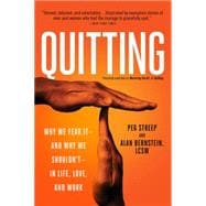 Quitting (previously published as Mastering the Art of Quitting) Why We Fear It -- and Why We Shouldn't -- in Life, Love, and Work