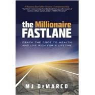 The Millionaire Fastlane: Crack the Code to Wealth and Life Rich for a Lifetime!
