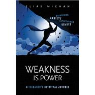 Weakness is Power A Teenager's Spiritual Journey