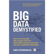 Big Data Demystified How to use big data, data science and AI to make better business decisions and gain competitive advantage