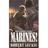 Marines! : Guts, Gore and Glory - the Whole Stirring Saga of the Greatest Fighting Force in the World, the U. S. Marines!
