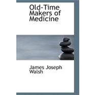 Old-Time Makers of Medicine : The Story of the Students and Teachers of the Sciences Related to Medicine During the Middle Ages