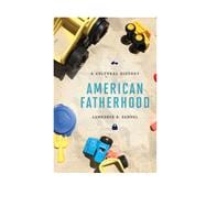 American Fatherhood A Cultural History