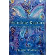 Spiraling Rapture: A Collection of Poems