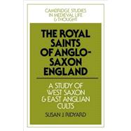 The Royal Saints of Anglo-Saxon England: A Study of West Saxon and East Anglian Cults